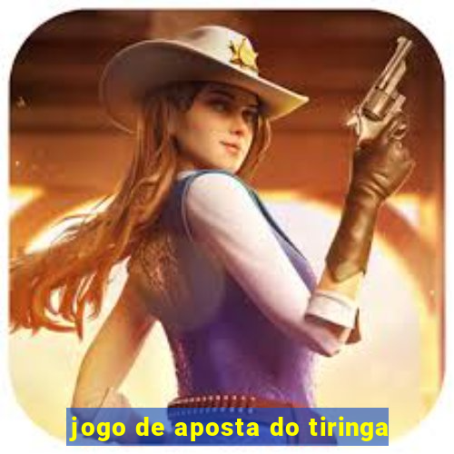 jogo de aposta do tiringa